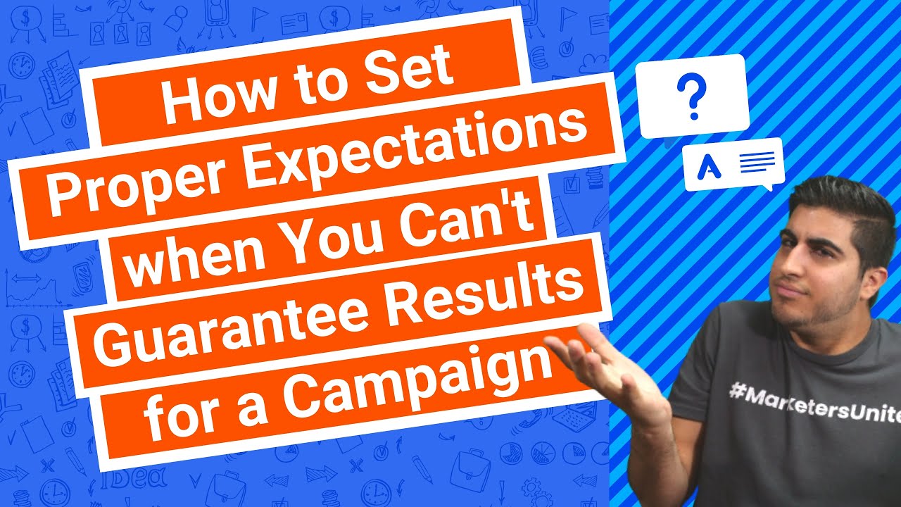 How to Set Proper Expectations when You Can’t Guarantee Results for a Campaign