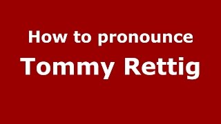How to pronounce Tommy Rettig