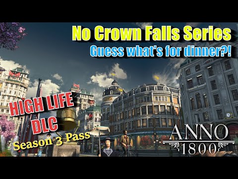 Anno 1800 HIGH LIFE DLC - BISCUITS AND COGNAC FOR DINNER! - No Crown Falls Series #3
