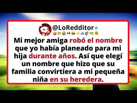 Mi MEJOR amiga robó el nombre que yo había planeado para mi hija durante años.