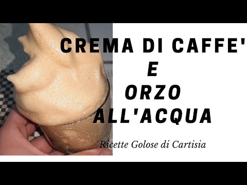 CREMA DI CAFFE' e ORZO all' ACQUA