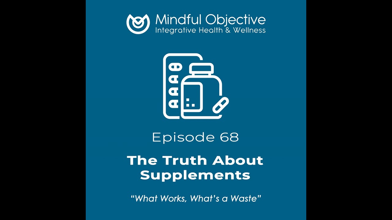 68 - The Truth About Supplements - What Works, What’s a Waste