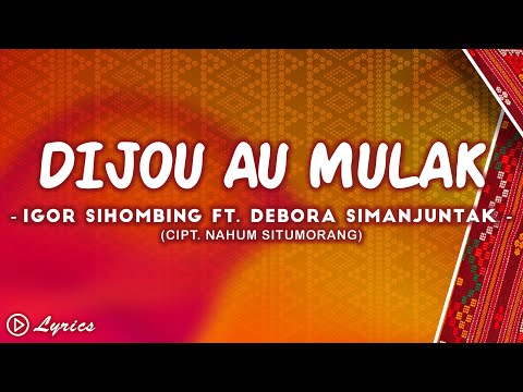 Dijou Au Mulak - Igor Sihombing Ft. Debora Simanjuntak (VIdeo Lirik)