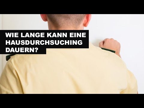 Wie lange kann es bis zu einer Hausdurchsuchung dauern?