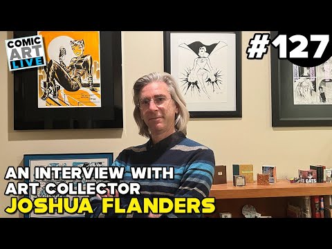 Comic Art LIVE: Episode #127 - Interview with Collector Joshua Flanders