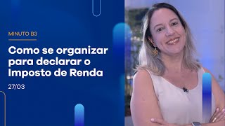 Como se organizar para declarar o Imposto de Renda | Minuto B3 – 27/03/2023 Como se organizar para declarar o Imposto de Renda | Minuto B3 – 27/03/2023