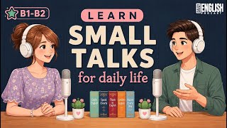 Small Talks in English For Daily Life  | Easy English podcast | B1-B2 Listening practice