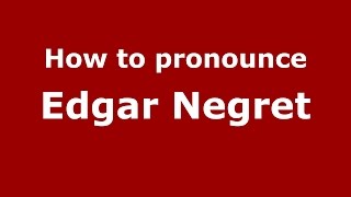 How to pronounce Edgar Negret