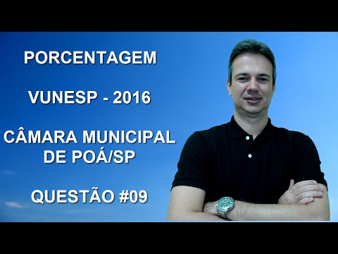 VUNESP05NMQ09 - VUNESP - 2016 - PREFEITURA DE POÁ/SP - OFICIAL LEGISLATIVO - PORCENTAGEM