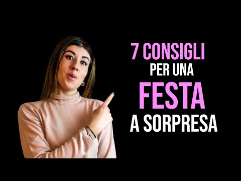 7 CONSIGLI PER REALIZZARE UNA FESTA A SORPRESA PERFETTA