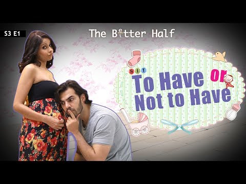 The Better Half | TO HAVE OR NOT TO HAVE| S3E1 | Comedy Webseries | SIT