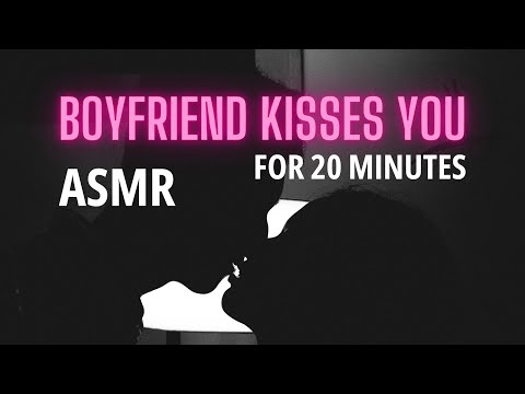 Your BOYFRIEND KISSES you for 20 minutes