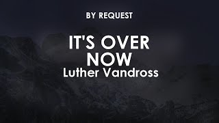 It's Over Now | Luther Vandross