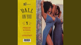 Ball on You (feat. Godbodywati)