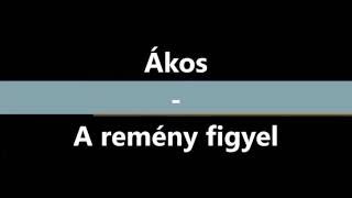 Ákos - A Remény Figyel (Felirat\Lyrics)