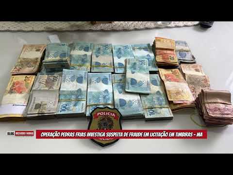 OPERAÇÃO PEDRAS FRIAS INVESTIGA SUSPEITA DE FRAUDE EM LICITAÇÃO EM TIMBIRAS - MA