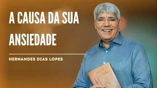 AS 3 RAÍZES DA ANSIEDADE (E COMO ARRANCÁ-LAS DA SUA VIDA) - HERNANDES DIAS LOPES