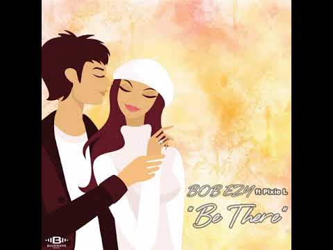 Bob Ezy - Be there ft Pixie L