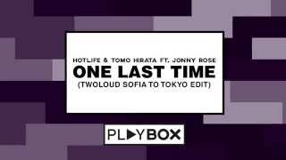 Hotlife & Tomo Hirata ft. Jonny Rose - One Last Time (twoloud Sofia To Tokyo Edit) | OUT NOW
