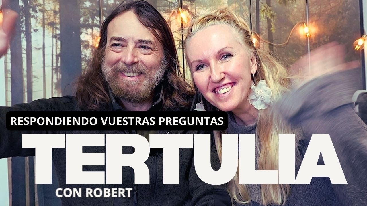 Tertulia con Robert - Respondiendo Vuestras Preguntas