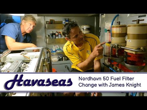 Nordhavn 50 Fuel Filter Change with James Knight / MV Havaseas Nordhavn 50