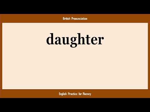 daughter, How to Say or Pronounce DAUGHTER in American, British, Australian English