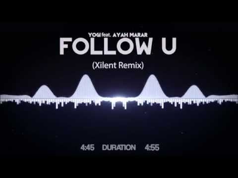 Yogi feat  Ayah Marar - Follow U (Xilent Remix)