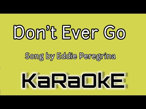 Don't Ever Go - KARAOKE - Song by Eddie Peregrina