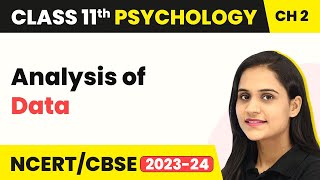 Analysis of Data - Methods of Enquiry in Psychology | Class 11 Psychology Chapter 2 | CBSE 2024-25