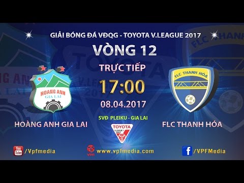 Vòng 12 V-League 2017: Hoàng Anh Gia Lai vs Thanh Hóa