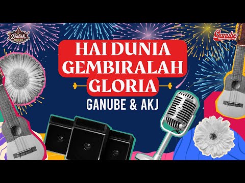 Hai Dunia Gembiralah | Gloria - Ganube, AKJ