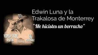 "ME HICISTE UN BORRACHO-EDWIN LUNA Y LA TRAKALOSA DE MONTERREY (LETRA) 2019