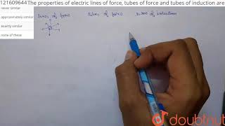 The properties of electric lines of force, tubes of force and tubes of induction are