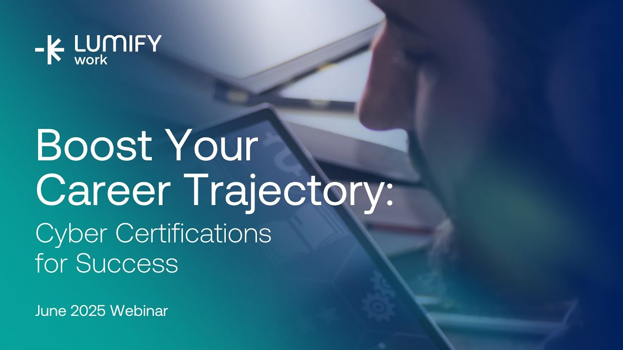 Boost Your Career Trajectory: Cyber Security Certifications for Success | Lumify Work Webinar