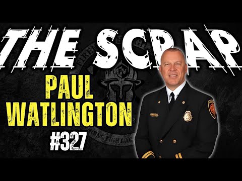 Weekly Scrap #327 - Paul Watlington. Engine Company Operations, Leadership, Fireground Tactics.