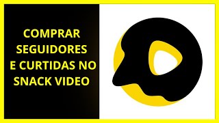COMPRAR SEGUIDORES E CURTIDAS NO SNACK VIDEO