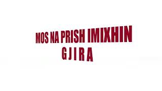 Gjira - Mos Ma Prish Imixhin