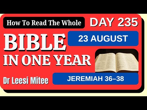 🔵 23 August: Bible In One Year (Jeremiah 36–38) Day 235 of 365–How To Read The Whole Bible In A Year