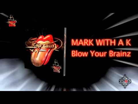 MARK WITH A K - Blow Your Brainz  [CAP'TAIN 2012 - TRACK 02]