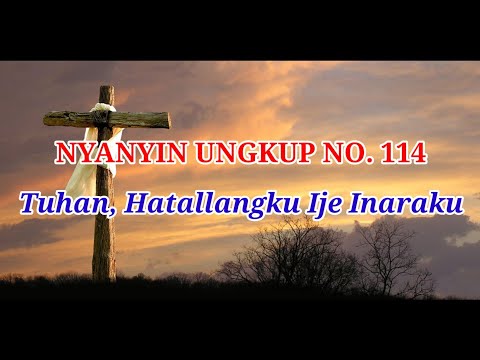 NYANYIN UNGKUP NO. 114 TUHAN, HATALLANGKU IJE INARAKU
