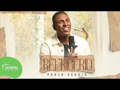 Paulo Sérgio | Refrigério [Gospel Clipes]