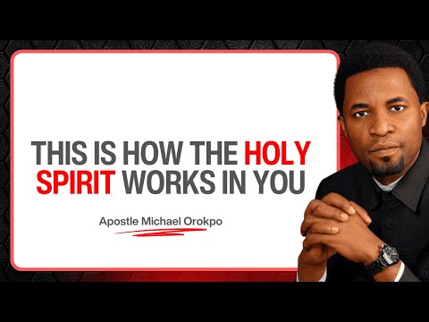 This is How the Holy Spirit Works in You - Apostle Michael Orokpo