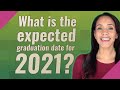 What is the expected graduation date for 2021?
