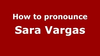How to pronounce Sara Vargas