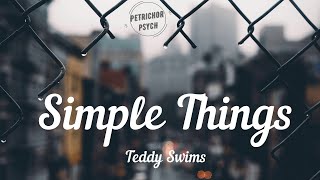 Teddy Swims - Simple Things (Lyrics) HD
