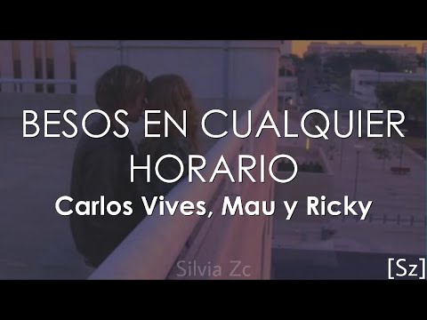 Carlos Vives, Mau y Ricky, Lucy Vives - Besos en Cualquier Horario (Letra)