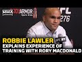 Robbie Lawler Talks Experience Of Training With Old Rival Rory MacDonald | UFC 276