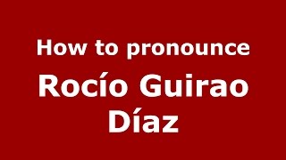 How to pronounce Roc&iacute;o Guirao D&iacute;az