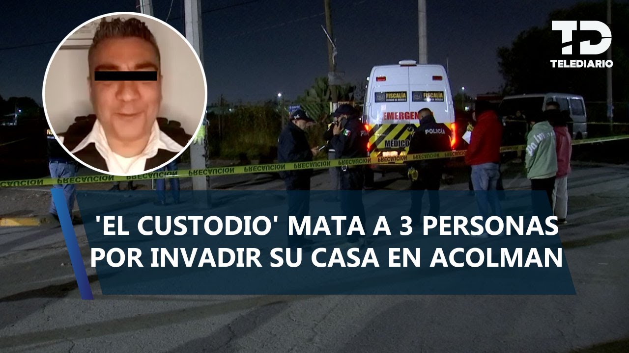 'El Custodio' mata a 3 personas en Real del Valle, Acolman; denuncia supuesto invasión a su casa