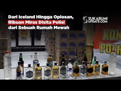 Dari Iceland Hingga Oplosan, Ribuan Miras Disita Polisi dari Sebuah Rumah Mewah